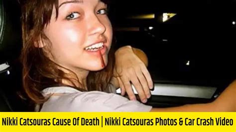 Nikki Catsouras Cause Of Death Nikki Catsouras Photos And Car Crash Video Who Is Nikki