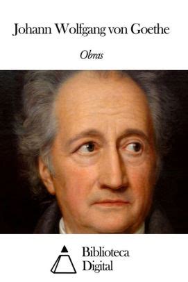 Obras De Johann Wolfgang Von Goethe By Johann Wolfgang Von Goethe