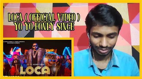Loca Yo Yo Honey Singh Reaction Video Youtube