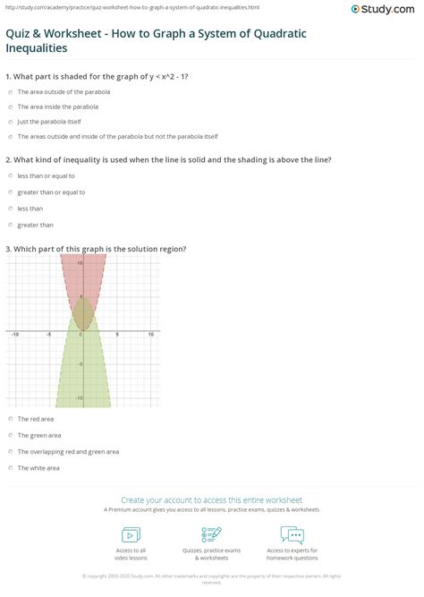 When you are graphing inequalities, you will graph the ordinary linear functions justlike we done before. Quiz & Worksheet - How to Graph a System of Quadratic Inequalities | Study.com