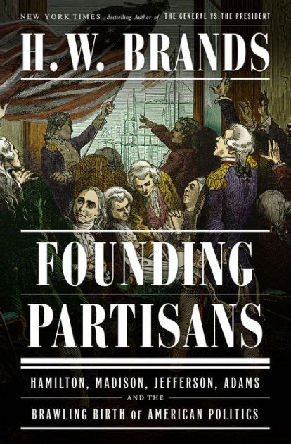 Founding Partisans Hamilton Madison Jefferson Adams And The