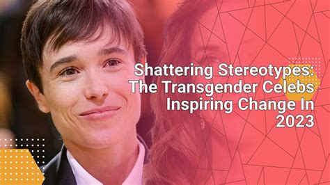 Shattering Stereotypes: The Transgender Celebs Inspiring Change In 2023
