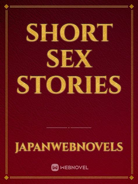 Read Short Sex Stories Japanwebnovels Webnovel