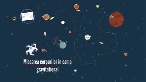 Miscarea Corpurilor In Camp Gravitational By Alin Cojocaru On Prezi