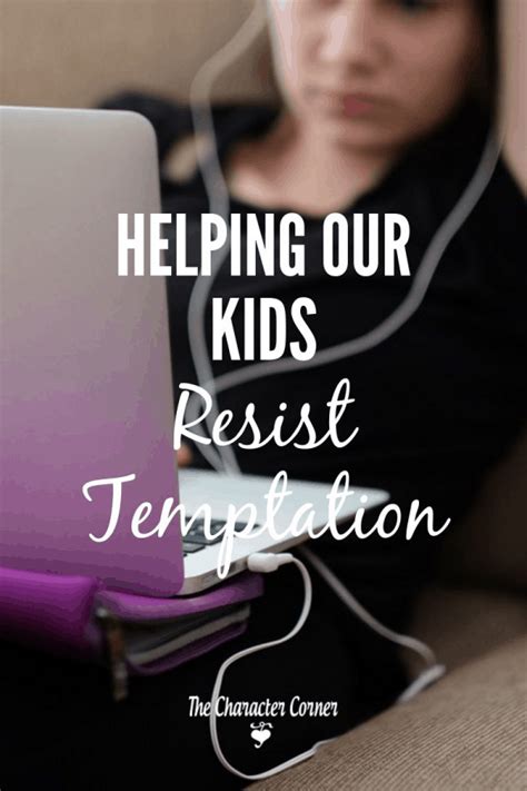Helping Our Kids Resist Temptation The Character Corner