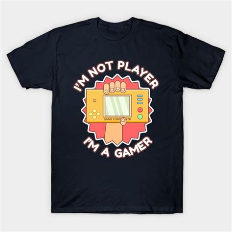 Im Not Player Im A Gamer Video Game Console T Shirt Teepublic