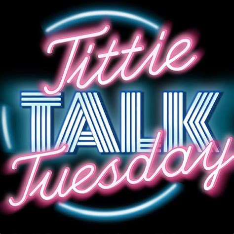Tittie Talk Tuesday