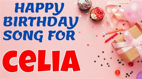 Happy Birthday Celia Song Birthday Song For Celia Happy Birthday