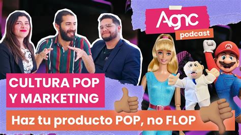 Haz Tu Producto Pop No Flop Cultura Pop Y Marketing Agnc The