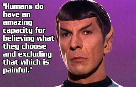 Spock Quote Humans Do Have An Amazing Capacity For Believing What They