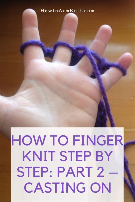 How To Finger Knit Step By Step Part 2 Casting On Finger Knitting Knitting Knitting