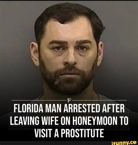 Florida Man Arrested After Leaving Wife On Honeymoon To Visit A Prostitute Ifunny