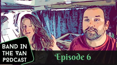 band in the van podcast ep 6 bodily fluids and more truths about van life youtube
