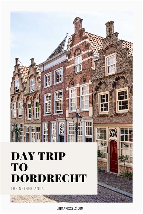 Dordrecht The Perfect Day Trip From Amsterdam Urban Pixxels Day Trips From Amsterdam