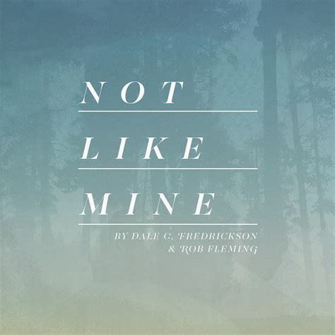 Not Like Mine - Dale Fredrickson
