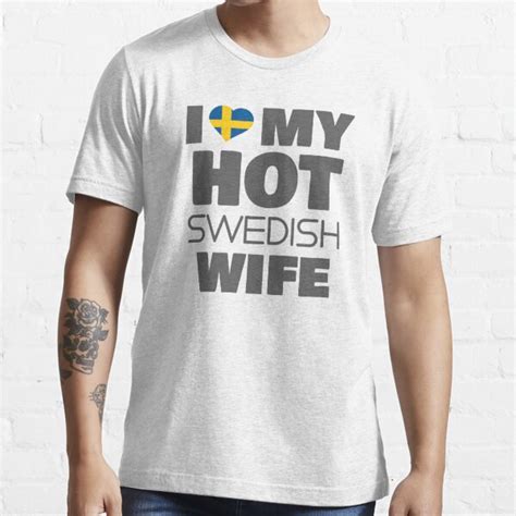 I Love My Hot Swedish Wife Married To A Smoking Hot Swede T T Shirt By Tispy Redbubble