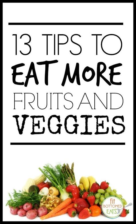 13 Easy Ways To Eat More Fruits And Veggies Healthy Diet Tips Fruits