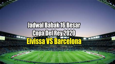 Horario, alineaciones, directo, resultado y última hora. Jadwal Copa Del Rey, Eivissa Vs Barcelona - YouTube