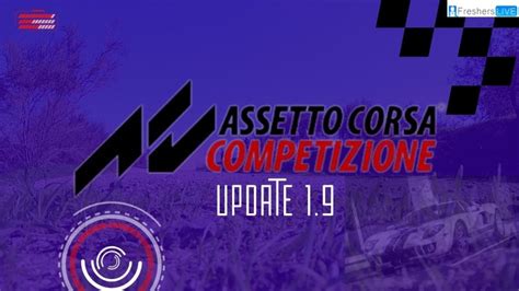 Assetto Corsa Competizione Update 1 9 And Latest Info News