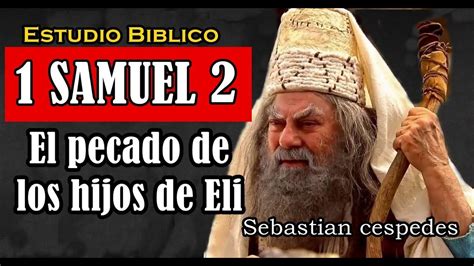 Estudio Biblico 1 Samuel 2 El Pecado De Los Hijos De Eli Youtube