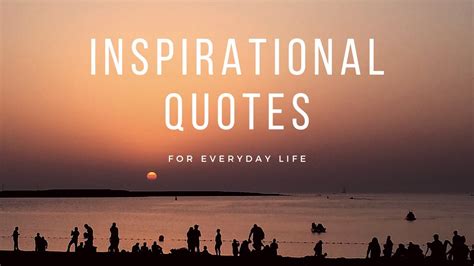 Inspirational Quotes For Everyday Life Youtube
