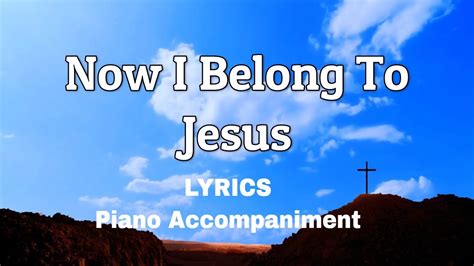Now I Belong To Jesus Piano Accompaniment Lyrics Youtube