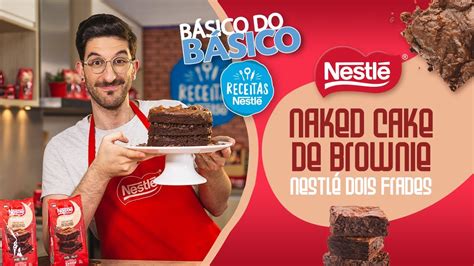 Naked Cake de Brownie Nestlé Dois Frades Receitas Nestlé YouTube
