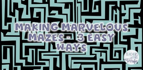 Making Marvelous Mazes 3 Easy Ways Teachers Are Terrific A Stem Blog