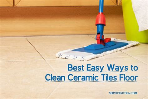 13 Best Ways To Clean Ceramic Tiles Floor Easily At Home Servicesutra