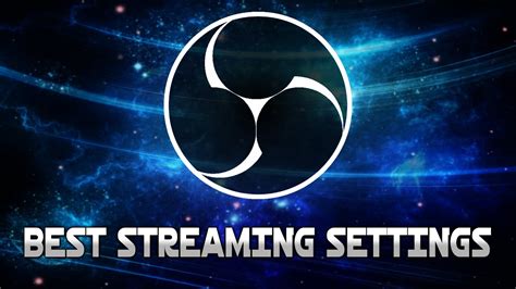 Best Streaming Settings For Open Broadcaster Software Studio Tutorial