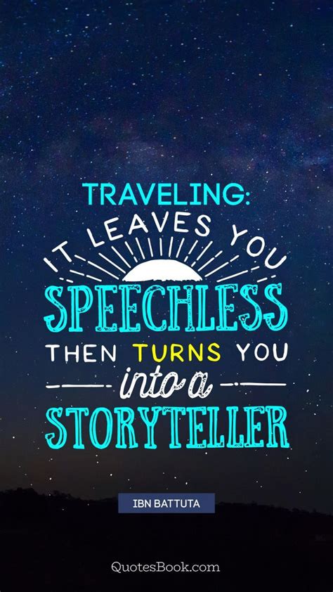 Travel Turns You Speechless Then It Turns You Into A Storyteller