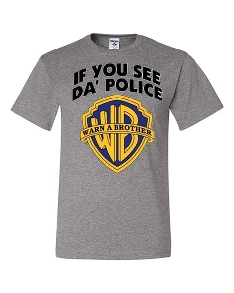 If You See Da Police Warn A Brother T Shirt Funny Wb By Ngtshop