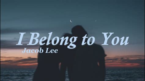 I Belong To You Jacob Lee Lyrics Youtube