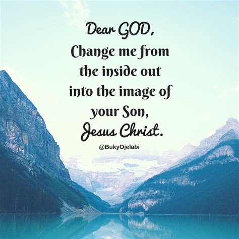 Prayer Dear God Change Me From The Inside Out Into The Image Of Your