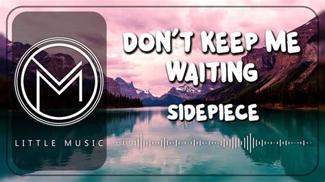 SIDEPIECE Don T Keep Me Waiting Lyrics Video YouTube