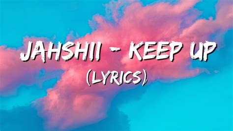 Jahshii Keep Up Lyrics Youtube