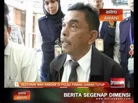 Berikutan itu, jabatan kesihatan pulau pinang mengarahkan 15 restoran dan kedai nasi kandar di negeri itu ditutup berkuat kuasa hari ini kerana beroperasi dalam keadaan kotor. Restoran nasi kandar di Pulau Pinang diarah tutup - YouTube