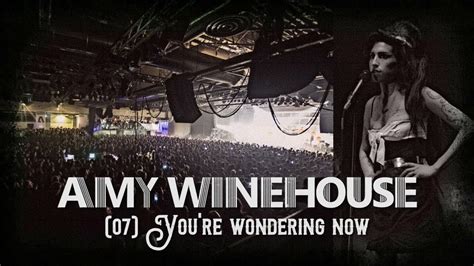You Re Wondering Now Amy Winehouse Live Alcatraz Milano October 26th 2007 Youtube