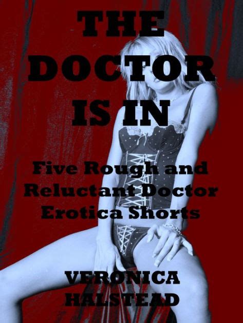 The Doctor Is In Five Rough And Reluctant Doctor Patient Sex Shorts By Veronica Halstead