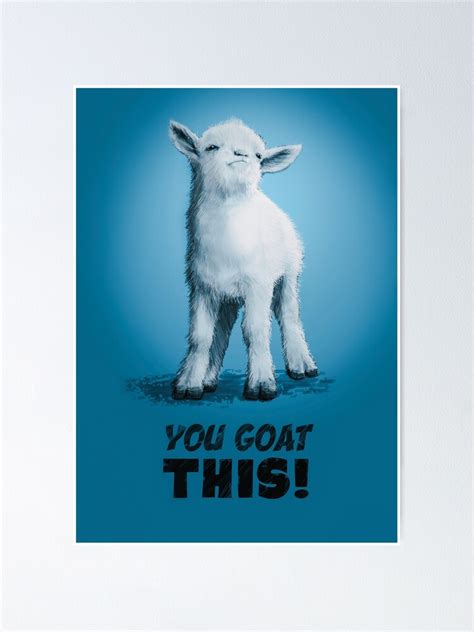 You Goat This Poster For Sale By Imdesigns Redbubble