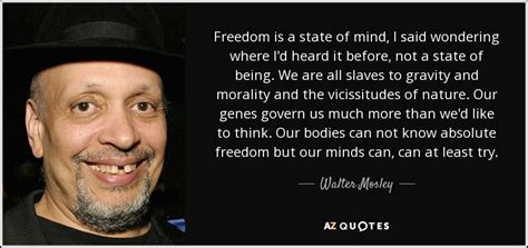 Walter Mosley Quote Freedom Is A State Of Mind I Said Wondering Where