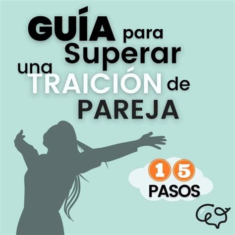 Guía De 15 Pasos Cómo Superar Una Traición De Tu Pareja