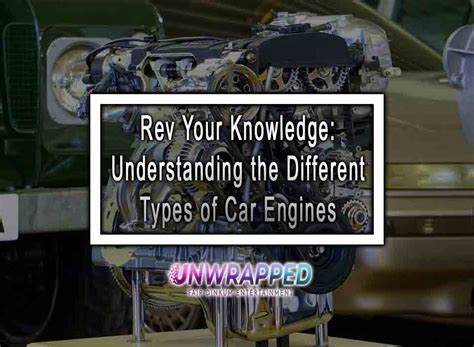 Rev Your Knowledge Understanding The Different Types Of Car Engines