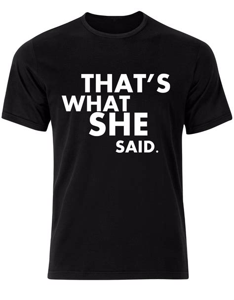 2018 Mens T Shirt That S What She Said Funny Quote Mens Tshirt Tee Top