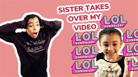 Sister Takes Over My Video Youtube