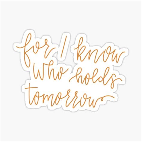 For I Know Who Holds Tomorrow Sticker For Sale By Emmagracehodge