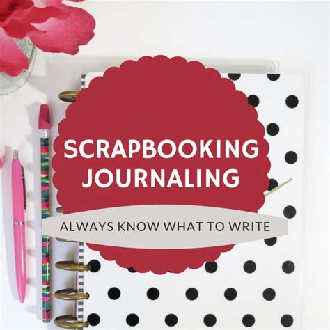 11 Scrapbooking Journaling Tips For Beginners