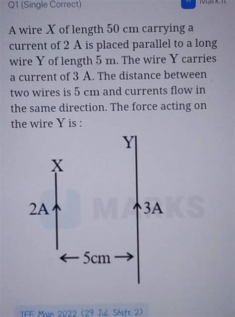 A Wire X Of Length 50 Cm Carrying A Current Of 2 A Is Placed Parallel To