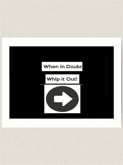 when in doubt whip it out art print for sale by jose2020777 redbubble