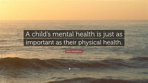 Kate Middleton Quote A Childs Mental Health Is Just As Important As